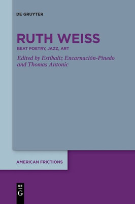 Ruth Weiss: Beat Poetry, Jazz, Art (American Frictions)