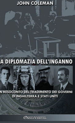 La Diplomazia Dell'Inganno: Un Resoconto Del Tradimento Dei Governi Di Inghilterra E Stati Uniti (Italian Edition)