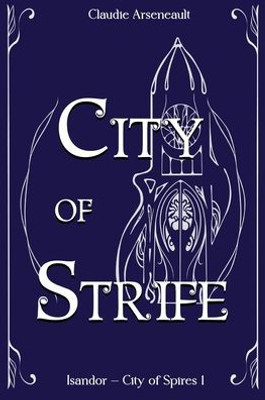 City Of Strife: An Isandor Novel (City Of Spires)