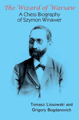 The Wizard Of Warsaw: A Chess Biography Of Szymon Winawer