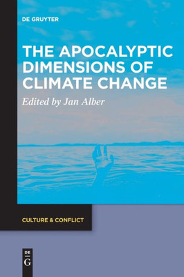 The Apocalyptic Dimensions Of Climate Change (Culture & Conflict)