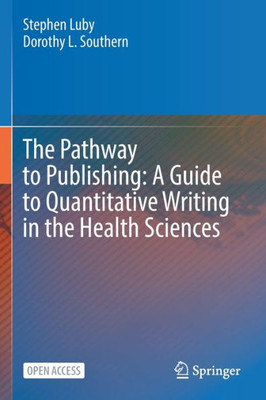 The Pathway To Publishing: A Guide To Quantitative Writing In The Health Sciences