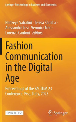 Fashion Communication In The Digital Age: Proceedings Of The Factum 23 Conference, Pisa, Italy, 2023 (Springer Proceedings In Business And Economics)