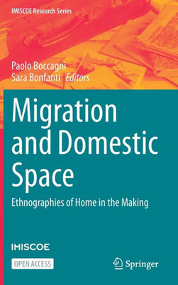 Migration And Domestic Space: Ethnographies Of Home In The Making (Imiscoe Research Series)