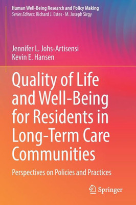 Quality Of Life And Well-Being For Residents In Long-Term Care Communities: Perspectives On Policies And Practices (Human Well-Being Research And Policy Making)