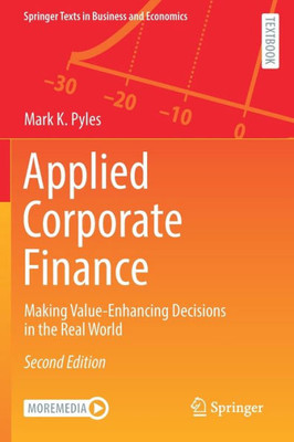 Applied Corporate Finance: Making Value-Enhancing Decisions In The Real World (Springer Texts In Business And Economics)