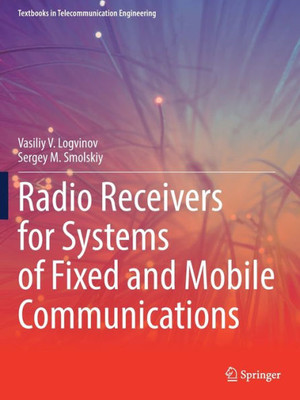 Radio Receivers For Systems Of Fixed And Mobile Communications (Textbooks In Telecommunication Engineering)