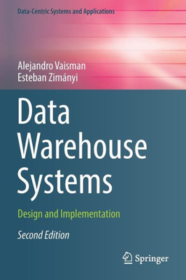 Data Warehouse Systems: Design And Implementation (Data-Centric Systems And Applications)