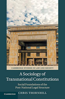 A Sociology of Transnational Constitutions: Social Foundations of the Post-National Legal Structure (Cambridge Studies in Law and Society)