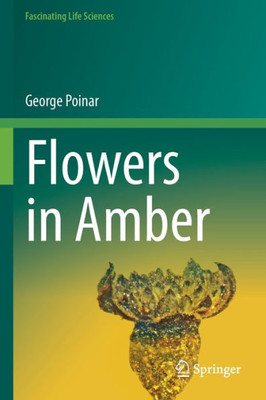 Flowers In Amber (Fascinating Life Sciences)