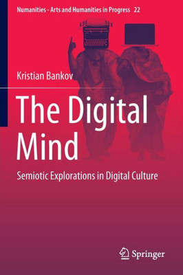The Digital Mind: Semiotic Explorations In Digital Culture (Numanities - Arts And Humanities In Progress, 22)