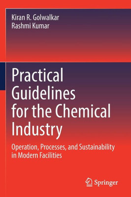 Practical Guidelines For The Chemical Industry: Operation, Processes, And Sustainability In Modern Facilities