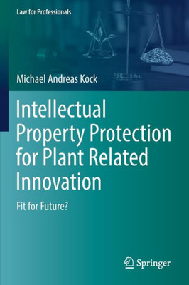 Intellectual Property Protection For Plant Related Innovation: Fit For Future? (Law For Professionals)