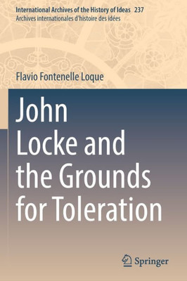 John Locke And The Grounds For Toleration (International Archives Of The History Of Ideas Archives Internationales D'Histoire Des Idées, 237)