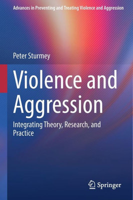 Violence And Aggression: Integrating Theory, Research, And Practice (Advances In Preventing And Treating Violence And Aggression)