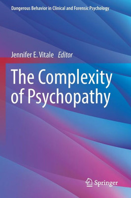 The Complexity Of Psychopathy (Dangerous Behavior In Clinical And Forensic Psychology)