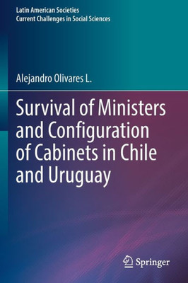 Survival Of Ministers And Configuration Of Cabinets In Chile And Uruguay (Latin American Societies)