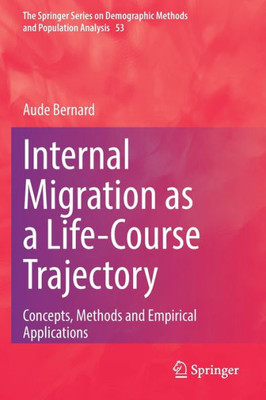 Internal Migration As A Life-Course Trajectory: Concepts, Methods And Empirical Applications (The Springer Series On Demographic Methods And Population Analysis, 53)