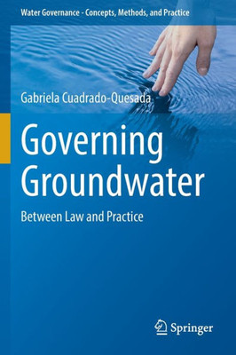 Governing Groundwater: Between Law And Practice (Water Governance - Concepts, Methods, And Practice)