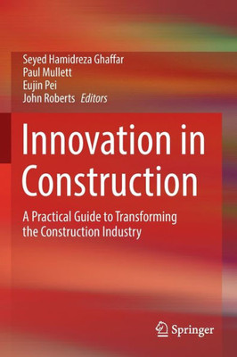 Innovation In Construction: A Practical Guide To Transforming The Construction Industry