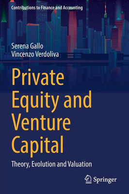 Private Equity And Venture Capital: Theory, Evolution And Valuation (Contributions To Finance And Accounting)