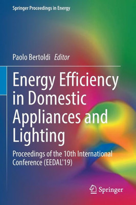 Energy Efficiency In Domestic Appliances And Lighting: Proceedings Of The 10Th International Conference (Eedal'19) (Springer Proceedings In Energy)