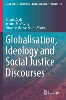 Globalisation, Ideology And Social Justice Discourses (Globalisation, Comparative Education And Policy Research, 30)