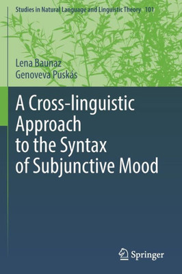 A Cross-Linguistic Approach To The Syntax Of Subjunctive Mood (Studies In Natural Language And Linguistic Theory, 101)