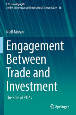 Engagement Between Trade And Investment: The Role Of Ptias (European Yearbook Of International Economic Law, 18)