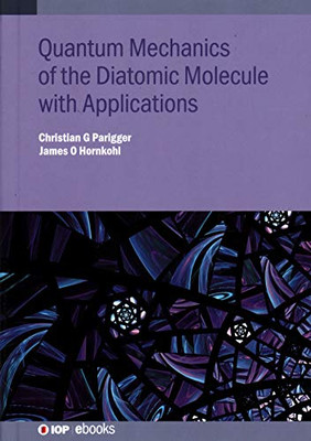 Quantum Mechanics of the Diatomic Molecule with Applications (IOP Expanding Physics)