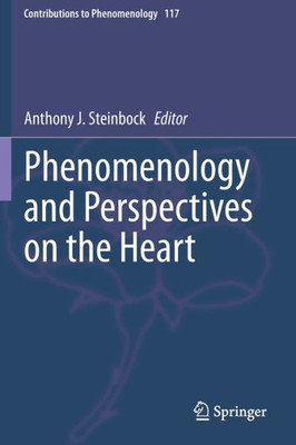 Phenomenology And Perspectives On The Heart (Contributions To Phenomenology, 117)