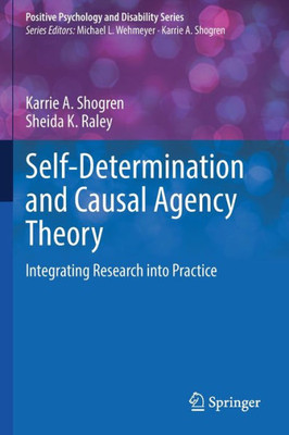 Self-Determination And Causal Agency Theory: Integrating Research Into Practice (Positive Psychology And Disability Series)