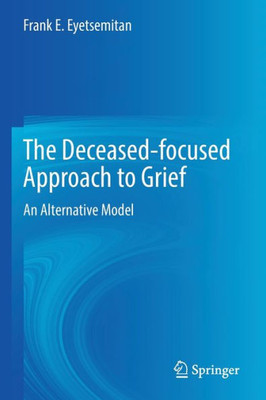 The Deceased-Focused Approach To Grief: An Alternative Model