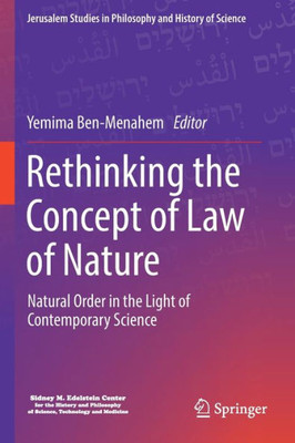 Rethinking The Concept Of Law Of Nature: Natural Order In The Light Of Contemporary Science (Jerusalem Studies In Philosophy And History Of Science)