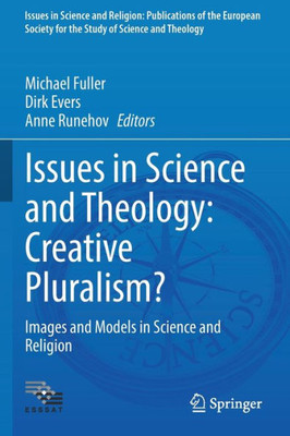 Issues In Science And Theology: Creative Pluralism?: Images And Models In Science And Religion (Issues In Science And Religion: Publications Of The ... For The Study Of Science And Theology, 6)