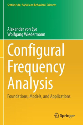 Configural Frequency Analysis: Foundations, Models, And Applications (Statistics For Social And Behavioral Sciences)