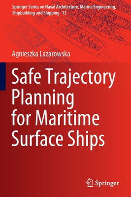 Safe Trajectory Planning For Maritime Surface Ships (Springer Series On Naval Architecture, Marine Engineering, Shipbuilding And Shipping, 13)