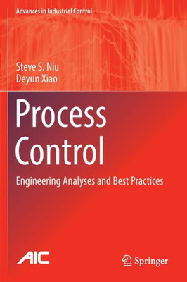 Process Control: Engineering Analyses And Best Practices (Advances In Industrial Control)