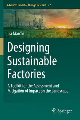 Designing Sustainable Factories: A Toolkit For The Assessment And Mitigation Of Impact On The Landscape (Advances In Global Change Research, 72)