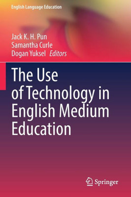 The Use Of Technology In English Medium Education (English Language Education, 27)
