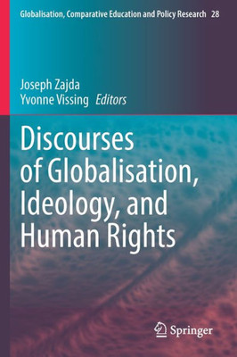 Discourses Of Globalisation, Ideology, And Human Rights (Globalisation, Comparative Education And Policy Research, 28)