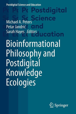 Bioinformational Philosophy And Postdigital Knowledge Ecologies (Postdigital Science And Education)