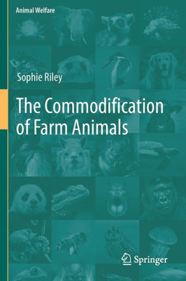 The Commodification Of Farm Animals (Animal Welfare, 21)