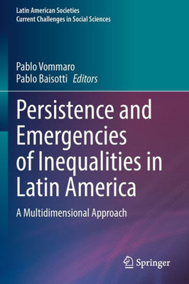 Persistence And Emergencies Of Inequalities In Latin America: A Multidimensional Approach (Latin American Societies)