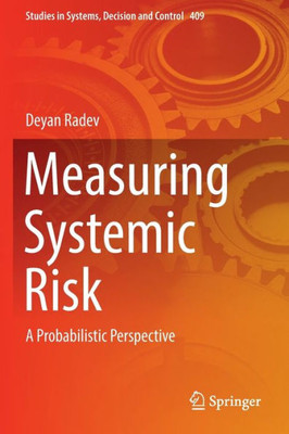 Measuring Systemic Risk: A Probabilistic Perspective (Studies In Systems, Decision And Control, 409)