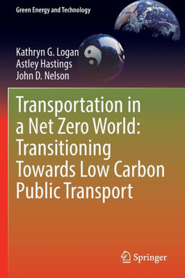 Transportation In A Net Zero World: Transitioning Towards Low Carbon Public Transport (Green Energy And Technology)