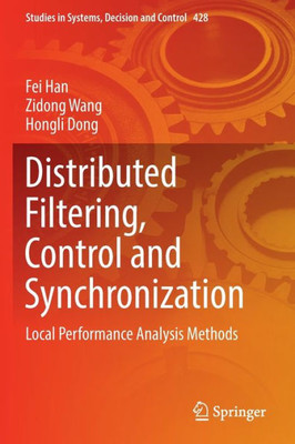 Distributed Filtering, Control And Synchronization: Local Performance Analysis Methods (Studies In Systems, Decision And Control, 428)
