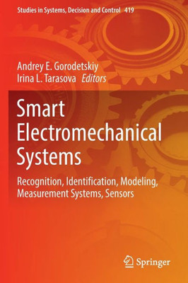 Smart Electromechanical Systems: Recognition, Identification, Modeling, Measurement Systems, Sensors (Studies In Systems, Decision And Control, 419)