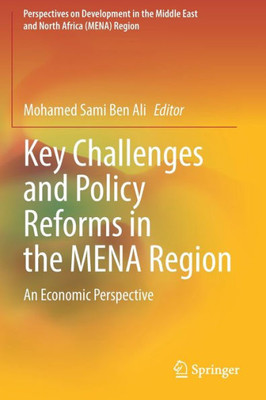Key Challenges And Policy Reforms In The Mena Region: An Economic Perspective (Perspectives On Development In The Middle East And North Africa (Mena) Region)