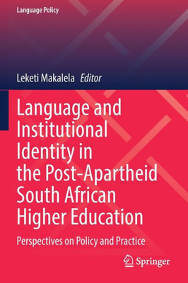 Language And Institutional Identity In The Post-Apartheid South African Higher Education: Perspectives On Policy And Practice (Language Policy, 27)